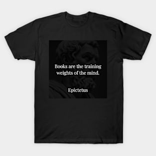 Epictetus's Metaphor: Books as Mental Training Weights T-Shirt